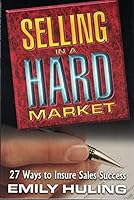 Selling in a Hard Market (27 ways to insure Sales Success) 1890384011 Book Cover