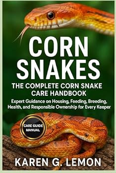 CORN SNAKES: The Complete Corn Snake Care Handbook: Expert Guidance on Housing, Feeding, Breeding, Health, and Responsible Ownership for Every Keeper