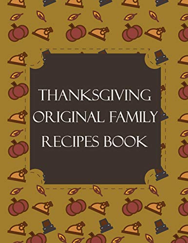 Thanksgiving Original Family Recipes Book: Happy Thanksgiving Holiday Themed Custom Structured Recipe Cookbook For Families to Write Your Grandma ... next Generations | Cute Funny Turkey Cover