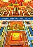  Orgelspiel von Anfang an: Orgelschule für Anfänger