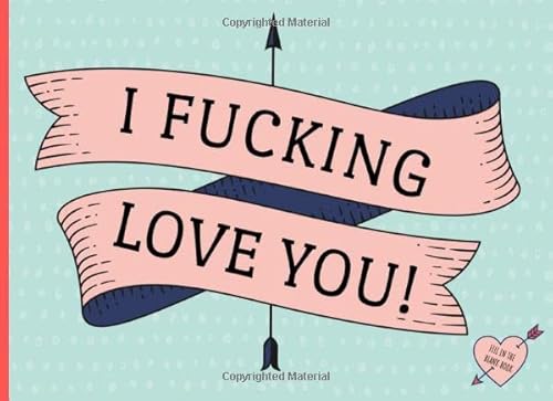 I fucking love you!: A funny fill in the blank book, perfect gift (& better than a card) for your amazing partner.
