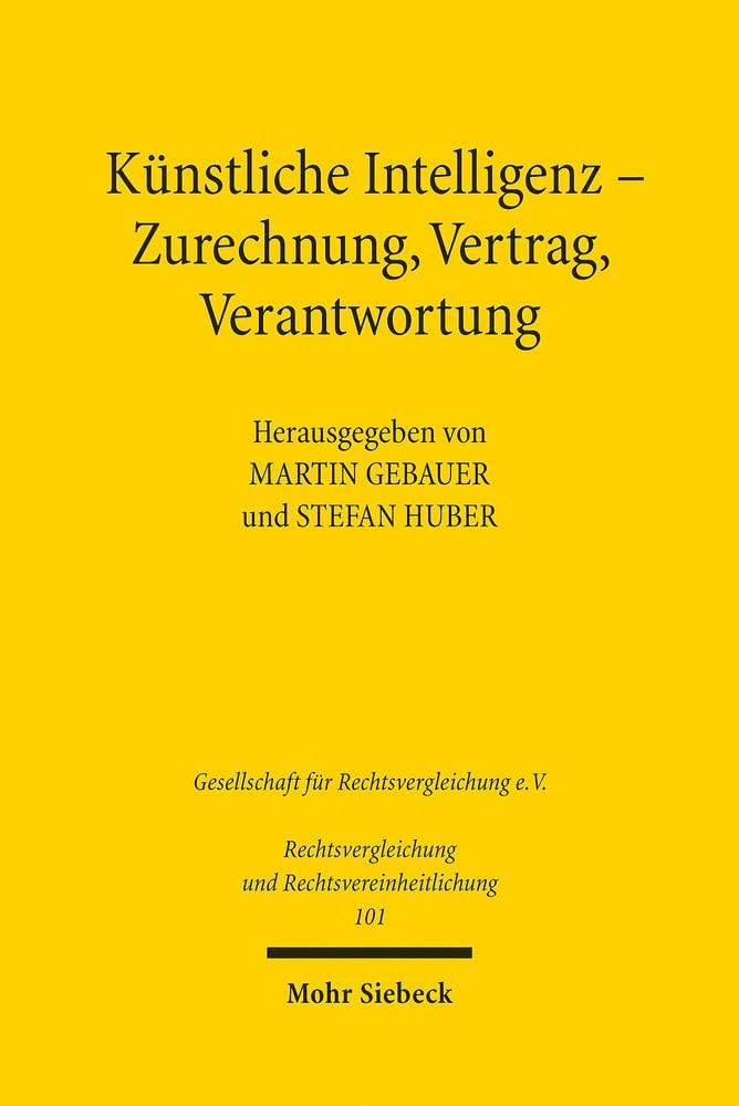 Kunstliche Intelligenz - Zurechnung, Vertrag, Verantwortung: Ergebnisse Der 38. Tagung Der Gesellschaft Fur Rechtsvergleichung in Tubingen - Fachgruppe Zivilrecht: 101