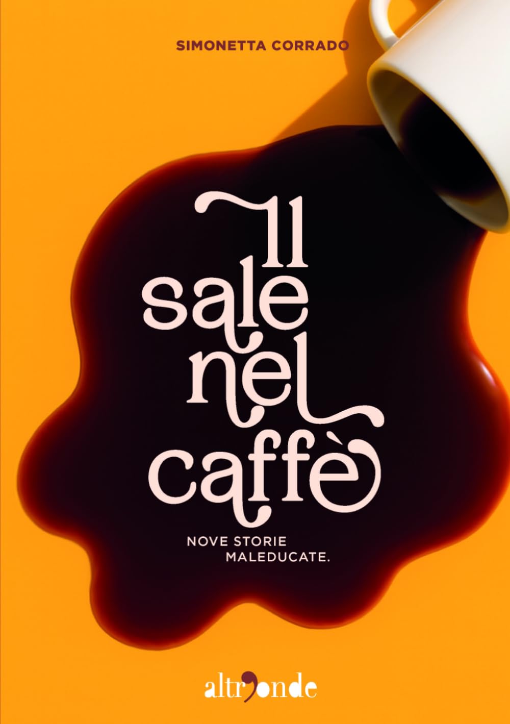 Il sale nel caffè: Nove storie maleducate.