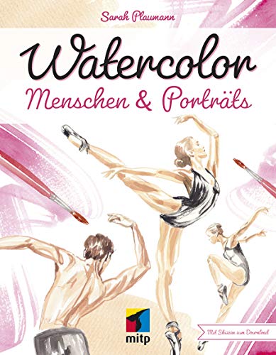 Watercolor Menschen & Porträts: Mit Schritt-für-Schritt-Anleitungen (mitp Kreativ)