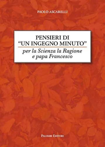 Pensieri di un ingegno minuto. Per la scienza la ragione e Papa Francesco