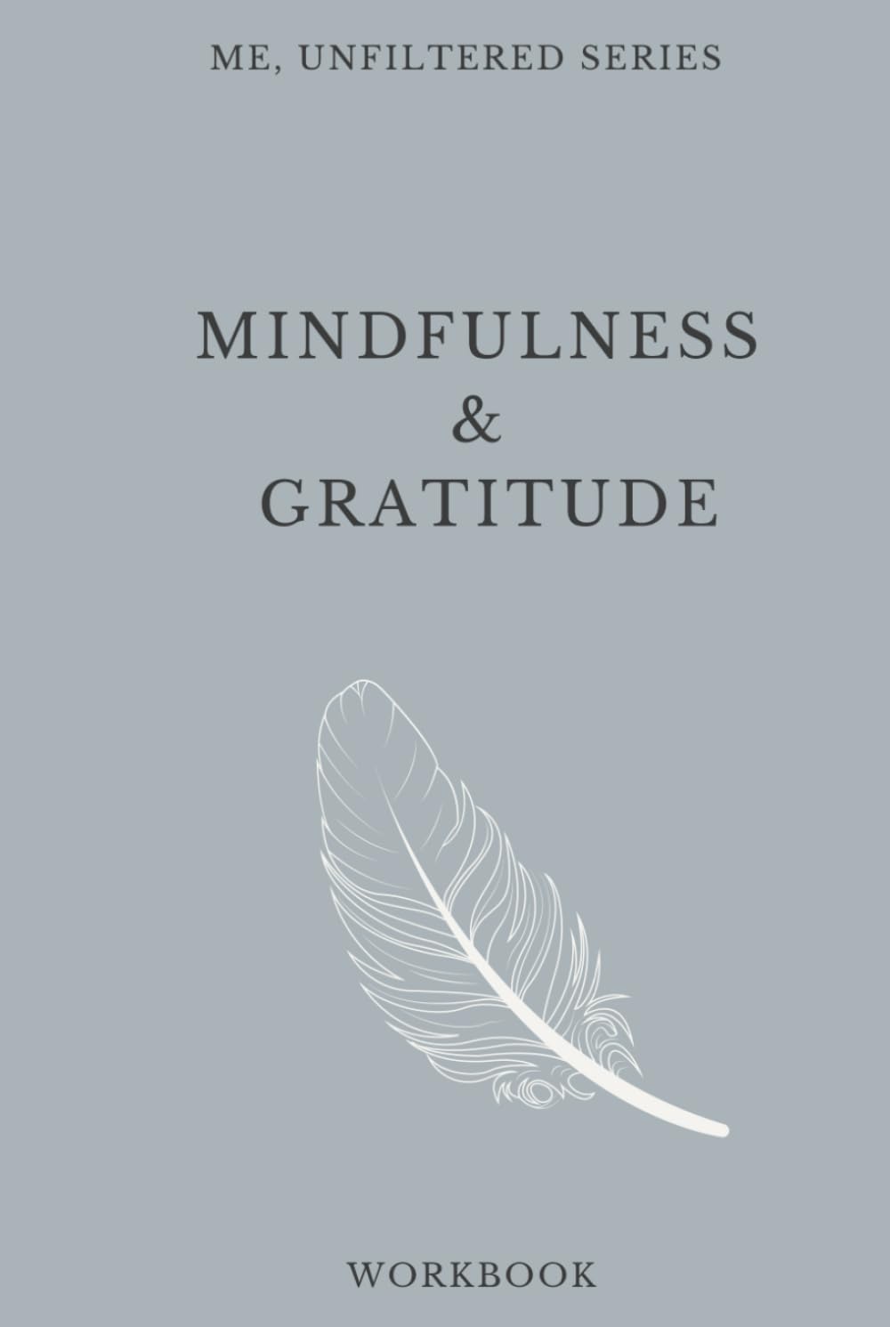 Teen Girls Mindfulness & Gratitude Workbook | Me, Unfiltered Series: Teenager Workbook to Build Self Awareness, Mental Strength, Confidence and Gratitude