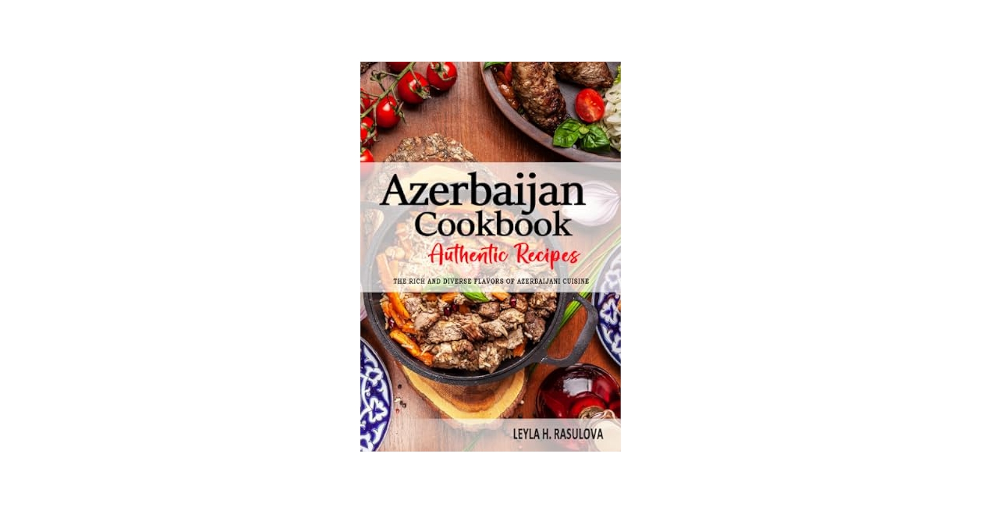 洋書 Azerbaijani Cuisine Azerbaijan Cookbook - Discover the Rich and Diverse Flavors