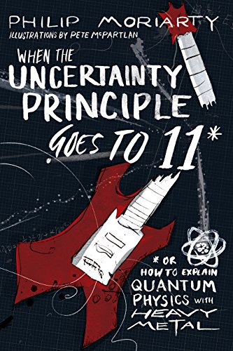  When the Uncertainty Principle Goes to 11: Or How to Explain Quantum Physics with Heavy Metal (Engli PDF Ebook En Ligne