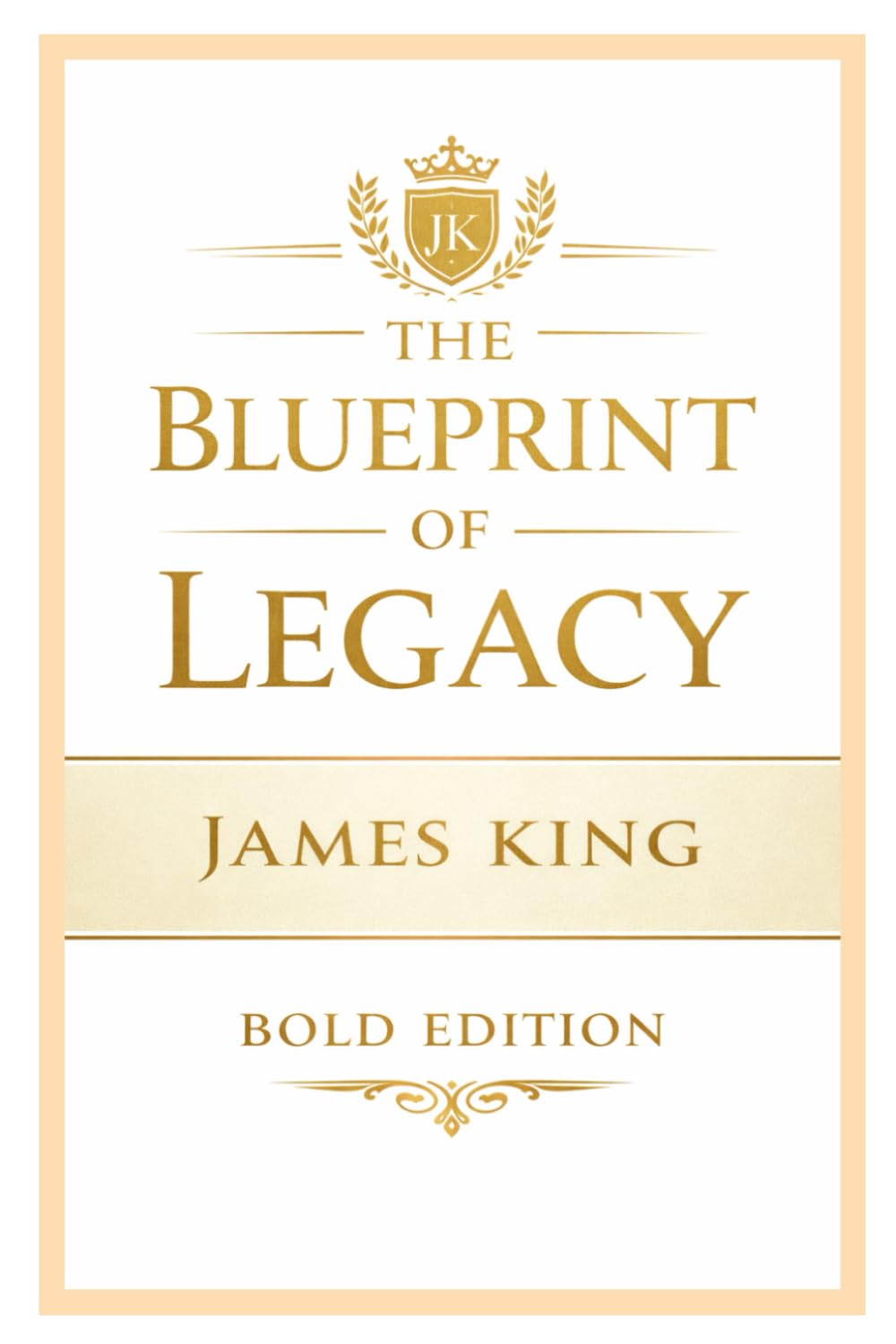 The Blueprint of Legacy: Building What Lasts Beyond You (THE BLUEPRINT TO MY SUCCESS "BOLD EDITION")