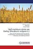 Soil moisture stress on Barley (Hordeum vulgare L.): Effect of soil moisture stress on physio-morphological, yield and yield contributing characters of six Barley varieties