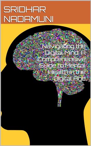 Navigating the Digital Mind: A Comprehensive Guide to Mental Health in the Digital Age (English Edition)