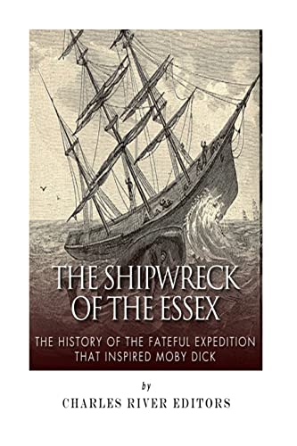 The Shipwreck of the Essex: The History of the ... 1503286843 Book Cover