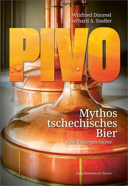 Pivo – Mythos tschechisches Bier: Eine Kulturgeschichte