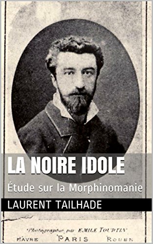 La Noire Idole: Étude sur la Morphinomanie (French Edition)