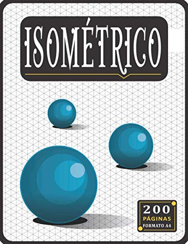 Cuaderno Isométrico: Papel isométrico, Libro de 200 pàginas isométricas, regalos para estudiantes de ingeniero ( Hombres y Mujeres )