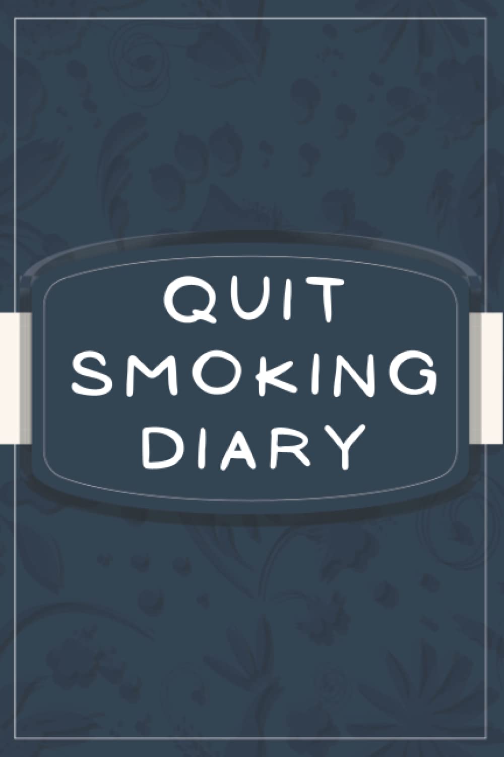 Quit Smoking Diary: A Journal For Smokers Who Want To Quit Smoking And Stop Their Bad Habits