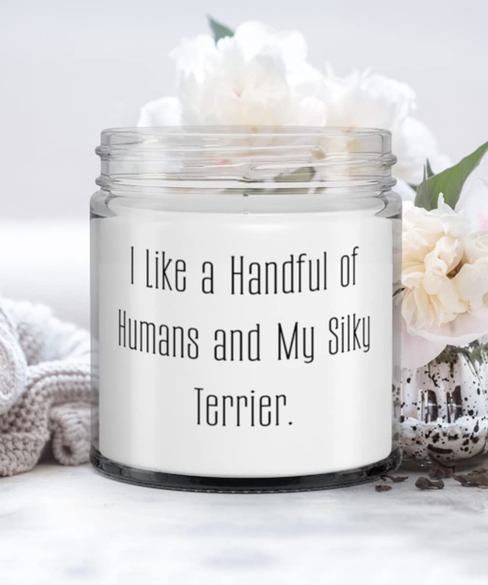 I Like a Handful of Humans and My Silky Terrier. Candle, Silky Terrier Dog Present From Friends, Cute For Friends