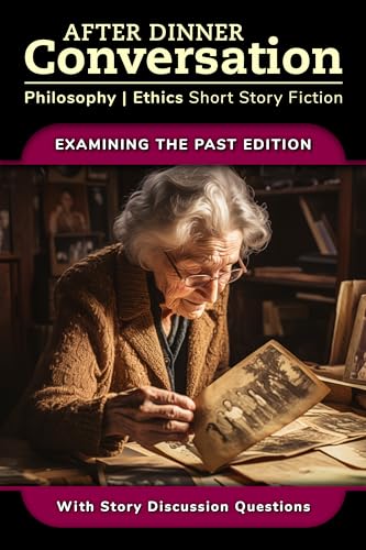 After Dinner Conversation - Examining the Past: Philosophy | Ethics Short Story Fiction (After Dinner Conversation - Themes)