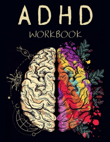 ADHD Workbook: Adult ADHD Planner & Journal With Prompts That Will Help You Organize Every Aspect Of Your Life | Self-Help Gift for Disorganized Men, Women & Teens