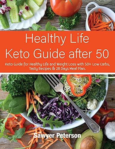 Healthy Life Keto Guide after 50: Keto Guide for Healthy Life and Weight Loss with 50+ Low Carbs, Tasty Recipes & 28 Days Meal Plan. September 2021 Edition (Ketogenic Cooking)