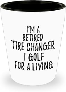 EzGift Retired Tire Changer Shot Glass I Golf For A Living Funny Retiree Gift Idea Golfing Lover 1.5 Oz Shotglass