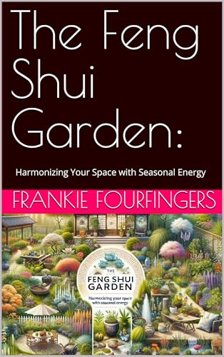 The Feng Shui Garden:: Harmonizing Your Space with Seasonal Energy