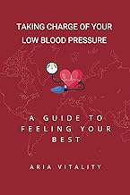 Taking Charge of Your Low Blood Pressure: A Guide to Feeling Your Best (Healthy Habits)