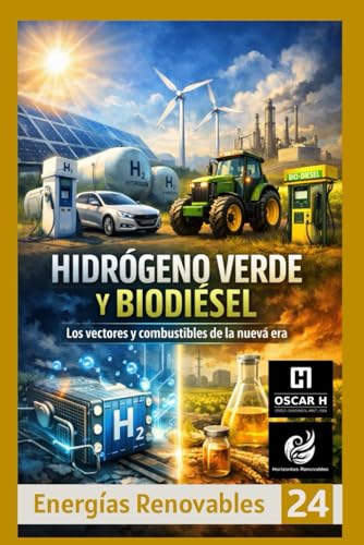 Hidrógeno Verde y Biodiésel: Los vectores y combustibles de la nueva er