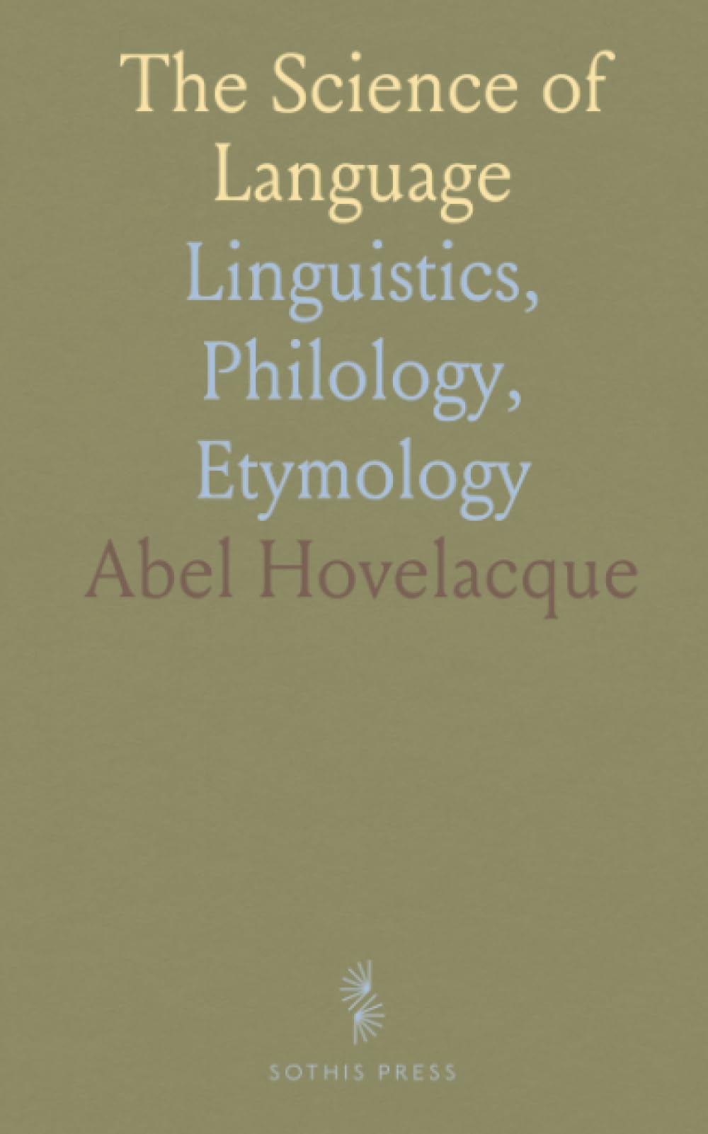 The Science of Language: Linguistics, Philology, Etymology