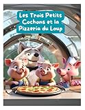Les Trois Petits Cochons et la Pizzeria du Loup (French Edition)
