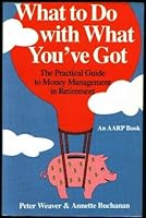 What to do with what you've got: The practical guide to money management in retirement 0673248054 Book Cover