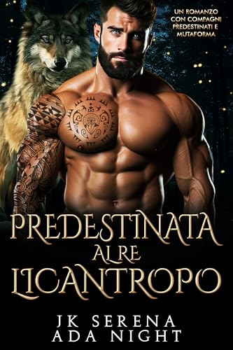 Predestinata al Re Licantropo: Un Romanzo con Compagni Predestinati e Mutaforma (I Re Alfa Proibiti Vol. 15)