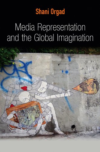 Media Representation and the Global Imagination: 4 (Global Media and Communication)