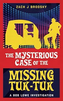 The Mysterious Case of the Missing Tuk-Tuk - Book #1 of the A Bob Lowe Investigation