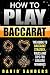 How To Play Baccarat: The Guide To Baccarat Strategy, Rules and Tips for Greater Winnings