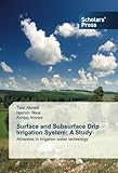 Surface and Subsurface Drip Irrigation System: A Study: Advances in Irrigation water technology