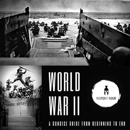 World War II: A Concise Guide from Beginning to End Audiobook By History Hour cover art
