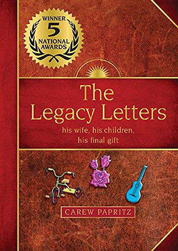 The Legacy Letters his wife, his children, his final gift (WINNER- Gold Medal- Mom's Choice Awards) by [Carew Papritz]
