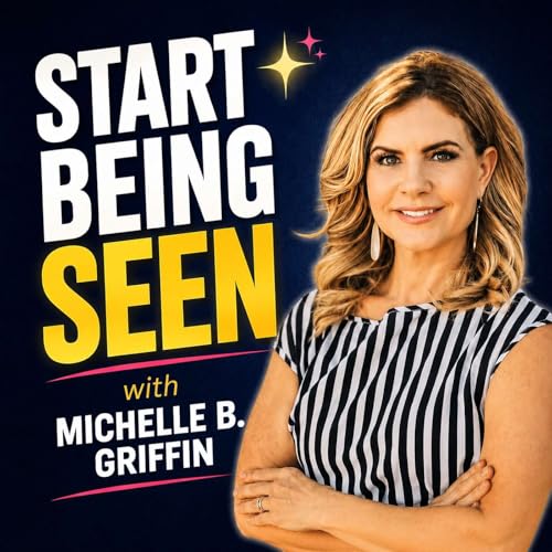 Start Being Seen with Michelle B. Griffin cover art