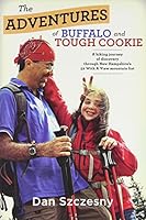 The Adventures of Buffalo and Tough Cookie: A Hiking Journey of Discovery Through New Hampshire's "52 With a View" Mountain List 1931271305 Book Cover