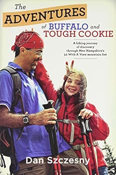 The Adventures of Buffalo and Tough Cookie: A Hiking Journey of Discovery Through New Hampshire's "52 With a View" Mountain List
