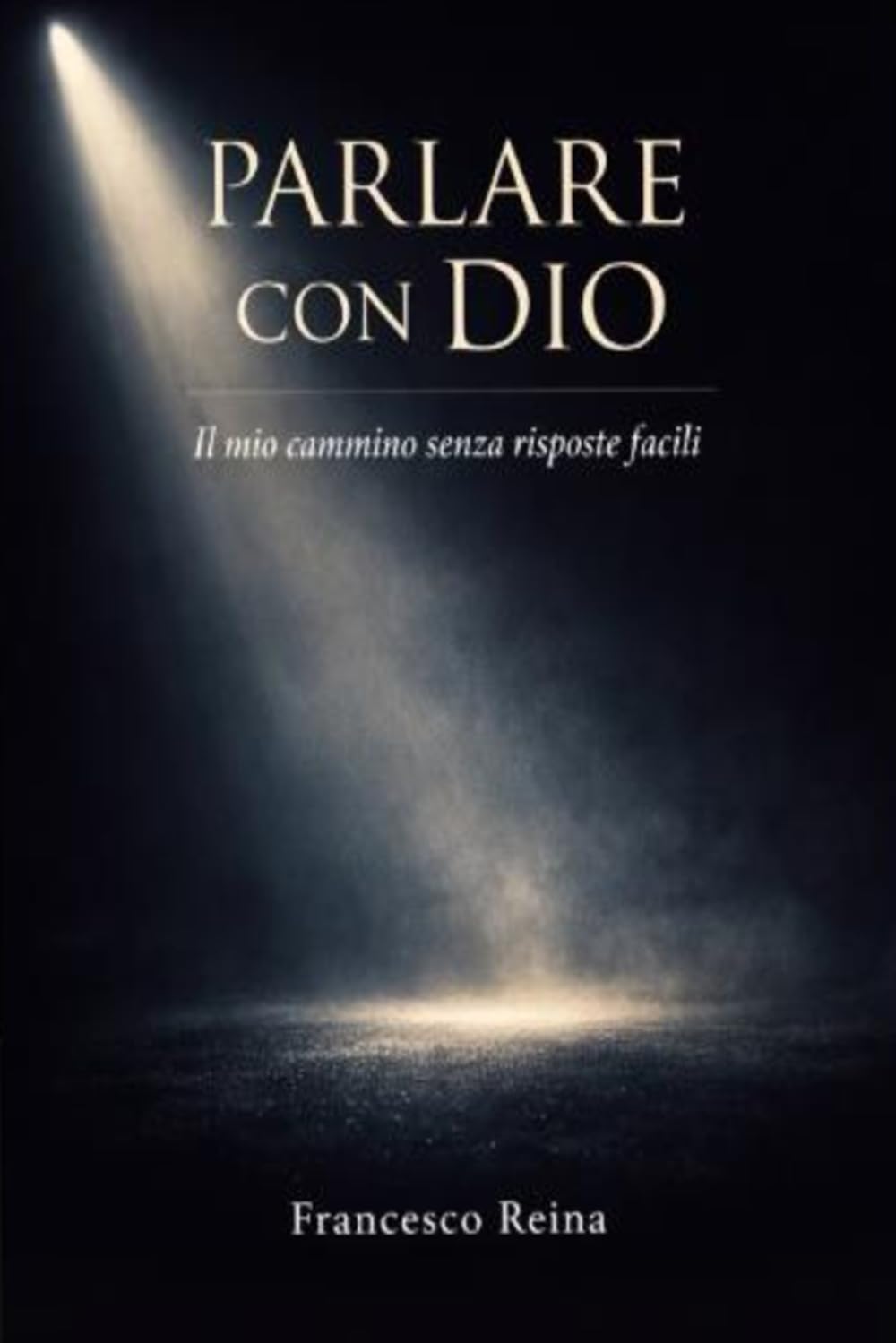 PARLARE CON DIO: IL MIO CAMMINO SENZA RISPOSTE FACILI