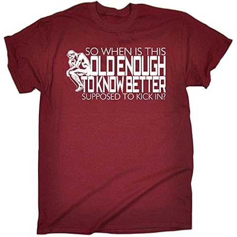 Funny Novelty Men's So When is This Old Enough to Know Better Kick in T Shirt Sarcasm Tee Joke Top Humour Age Grow Up Birthday Gift T-S T-Shirt Tshirt Mens t-Shirts Shirts Sayings t Maroon Cover