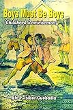Boys Must Be Boys: (Childhood Reminiscences)