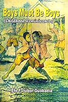 Boys Must Be Boys: (Childhood Reminiscences) 1522877509 Book Cover