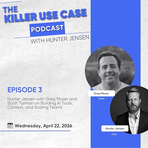 Hunter Jensen with Greg Moser and Scott Turman on Building AI Tools, Context, and Scaling Teams