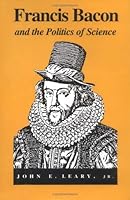 Francis Bacon and the Politics of Science 0813814073 Book Cover