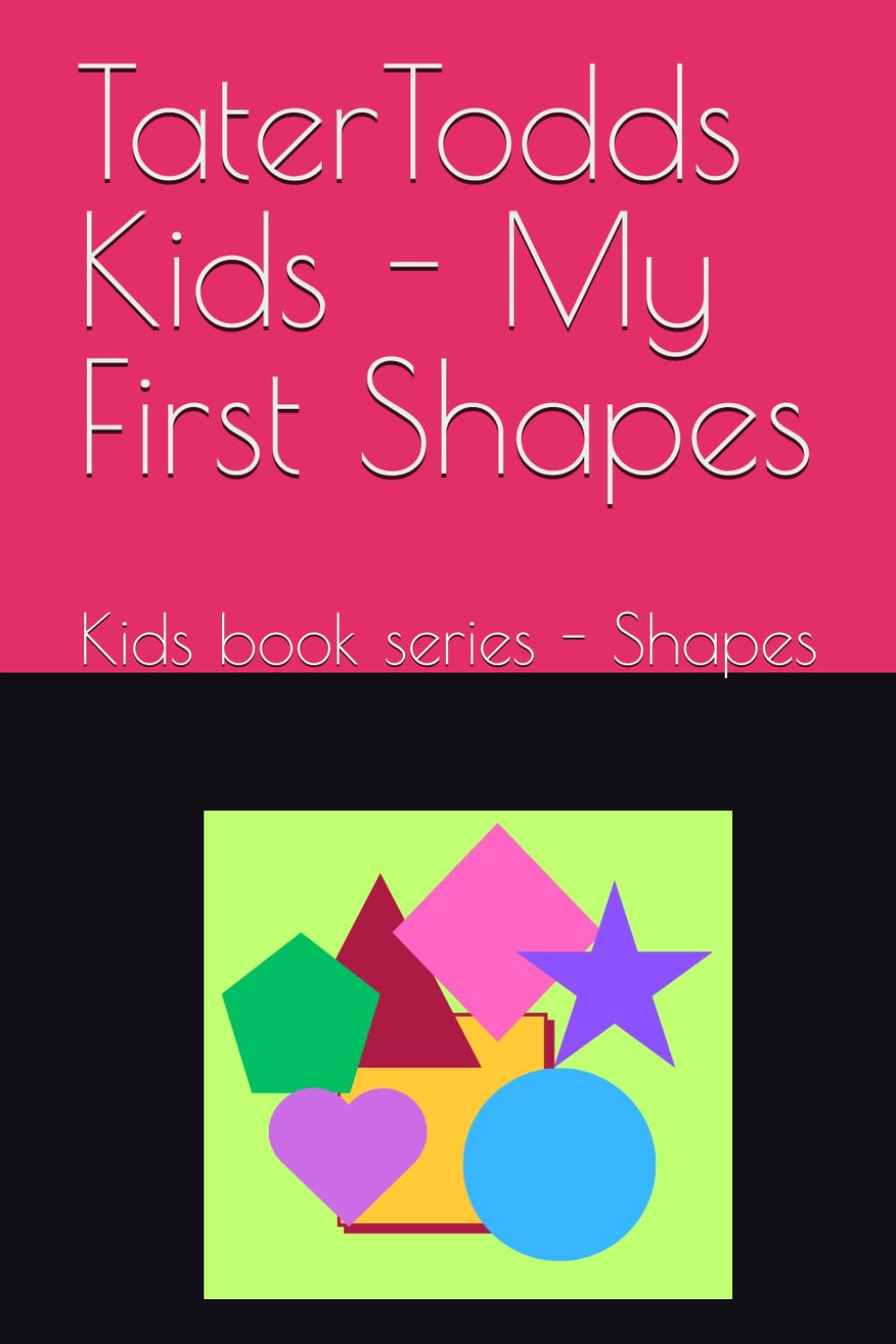 TaterTodds Kids - My First Shapes: Kids book series - Shapes (TaterTodds Kids Little Steps)