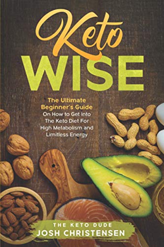 Keto Wise: The Ultimate Beginner’s Guide On How to Get