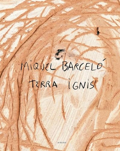 Miquel Barcelo: Terra Ignis